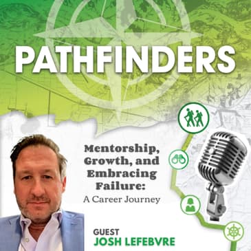Mentorship, Growth, and Embracing Failure: A Career Journey with Josh LeFebvre