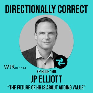 #149 - JP Elliott - The Future of HR is About Value & Do Middle Managers Even Matter?