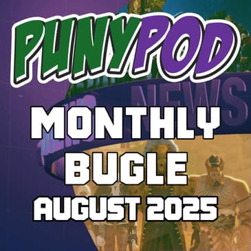 Puny Pod | Monthly Bugle August 2025
