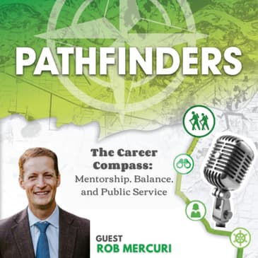 The Career Compass: Mentorship, Balance, and Public Service with Rob Mercuri