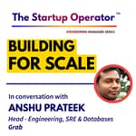 EP 75 : Engineering for Scale | Anshu Prateek (Head of Engineering - Grab)