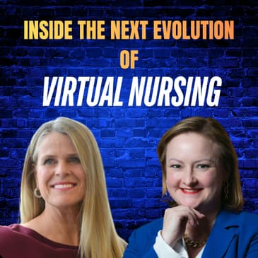 Ep 58: Inside the Next Evolution of Virtual Nursing with Lisbeth Votruba