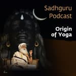 Origin of Yoga: Why Yoga? | Sadhguru