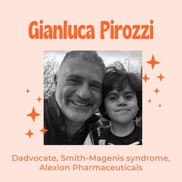 Your Career and Personal Life Collide - Senior Vice President, Head of Development and Safety of Alexion, AstraZeneca and Smith Magenis Rare Disease Dad Gianluca Pirozzi