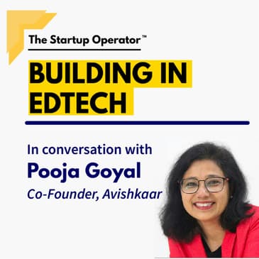 EP 73 : Building in EdTech | Pooja Goyal (Co-founder, Avishkaar)