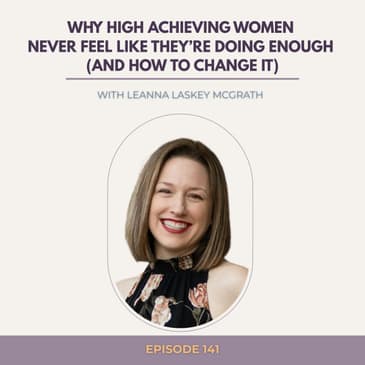 Why High Achieving Women Never Feel Like They’re Doing Enough (And How to Change It)