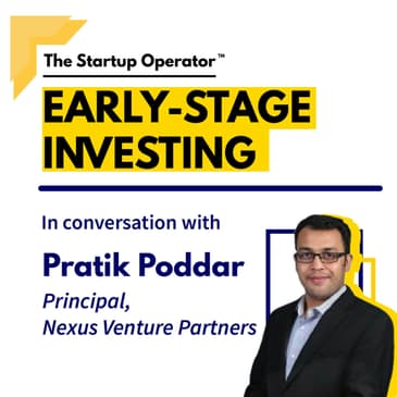 EP 72 : Early Stage Investing with Pratik Poddar (Principal, Nexus Venture Partners