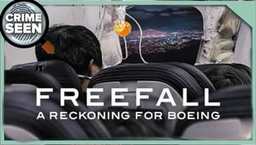 Freefall: A Reckoning For Boeing | Crime Seen episode 213