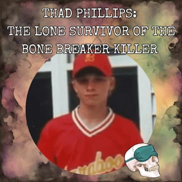 Thad Phillips: The Lone Survivor of the Bonebreaker Killer