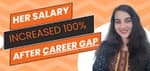 Success Story - Comeback After Career Gap