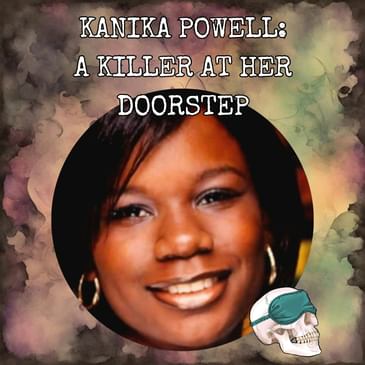 Kanika Powell: A Killer At Her Doorstep