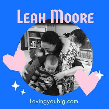 Create Conversation, Community, and Change with Author of Loving You Big - Leah Moore