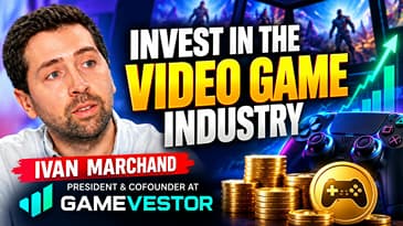 Beyond Playing Games: Ivan Marchand on Investing in the Video Game Industry