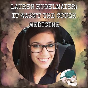 Lauren Hugelmaier: It Wasn't the Cough Medicine