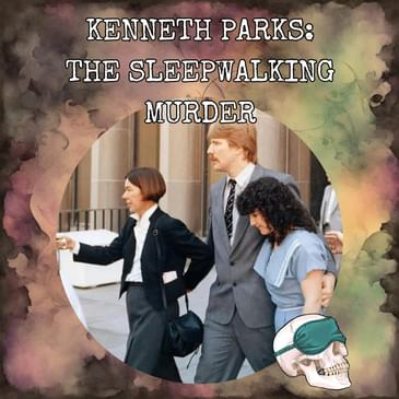 Kenneth Parks: The Sleepwalking Murder
