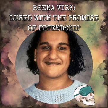 Reena Virk: Lured With the Promise of Friendship