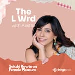 Sakshi Rawte on Female Pleasure