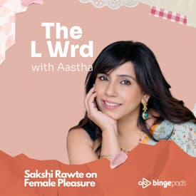 Sakshi Rawte on Female Pleasure