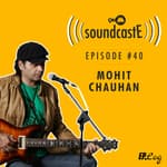 Ep.40: 9XM SoundcastE - Mohit Chauhan