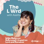 Ishita Moitra on Bollywood's Impact on Love and Romance