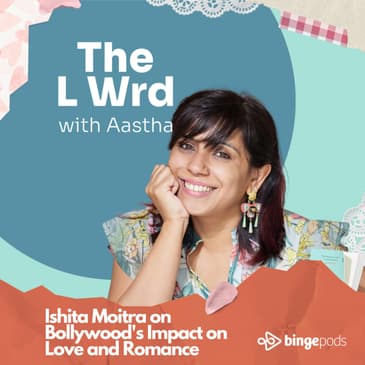 Ishita Moitra on Bollywood's Impact on Love and Romance