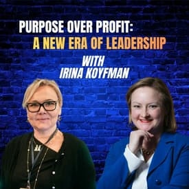 Ep 50: Purpose over Profit with Irina Koyfman