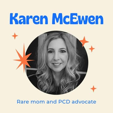 Rare Disease Caregiving Post Childhood with Rare Mom and Primary Ciliary Dyskinesia Advocate Karen McEwen