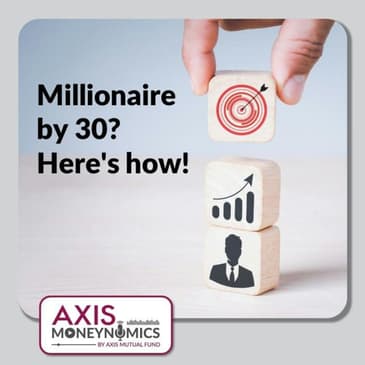 Ep 008 - Millionaire by 30? Here’s how!