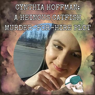 Cynthia Hoffman: A Heinous Catfish Murder-for-Hire Plot