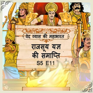 Episode 11- Rajsuy yagya ki samapti (राजसूय यज्ञ की समाप्ति।)
