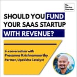EP 56 : Should you fund your SaaS startup with revenue? | Prasanna Krishnamoorthy (Partner - Upekkha Catalyst)