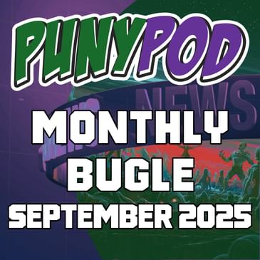Puny Pod | Monthly Bugle September 2025
