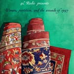 Women, Partition and Wounds of 1947 | S2 Ep 10