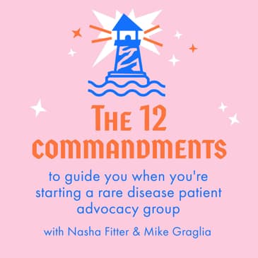The 12 Commandments to guide you when you're starting a rare disease patient advocacy group - With Nasha Fitter and Mike Graglia