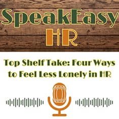 Top Shelf Take: 4 Ways to Feel Less Lonely in HR