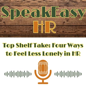 Top Shelf Take: 4 Ways to Feel Less Lonely in HR