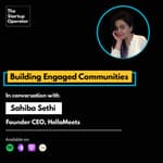 EP 45 : Building Engaged Communities | Sahiba Sethi - Founder CEO, HelloMeets