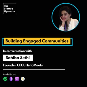 EP 45 : Building Engaged Communities | Sahiba Sethi - Founder CEO, HelloMeets