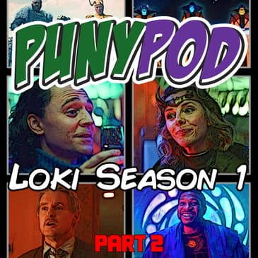 Puny Pod | Phase 4 Episode 3 - Loki Season 1 Part 2