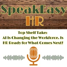 Top Shelf Take: AI Is Changing the Workforce. Is HR Ready for What Comes Next?