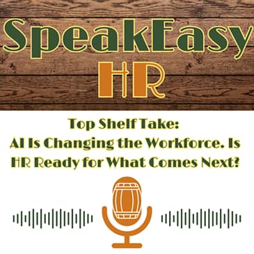 Top Shelf Take: AI Is Changing the Workforce. Is HR Ready for What Comes Next?