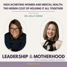 High Achieving Women and Mental Health: The Hidden Cost of Holding It All Together - with Dr. Kelly Dries