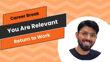 Career Breaks - "You are Still Relevant"