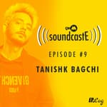 Ep. 09: 9XM SoundcastE with Tanishk Bagchi