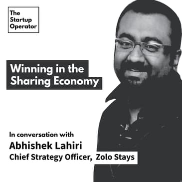 EP 26 : Winning in the Sharing Economy | Abhishek Lahiri (Chief Strategy Officer, Zolo Stays)