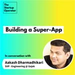 EP 22 : Building a Super-App with Aakash Dharmadhikari | ex-CPO @ Gojek