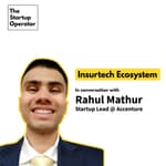 EP 20 : Insurtech Ecosystem with Rahul Mathur | Startup Lead @ Accenture
