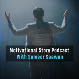 Motivational Story Podcast With Sameer Saawan