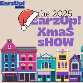 The 2025 EarzUp! Xmas Show!
