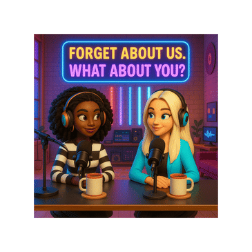 Forget About Us, What About You?